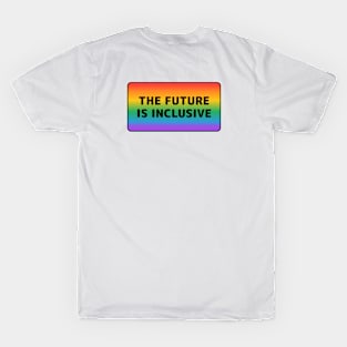 The Future Is Inclusive - gay rainbow LGBTQ pride T-Shirt